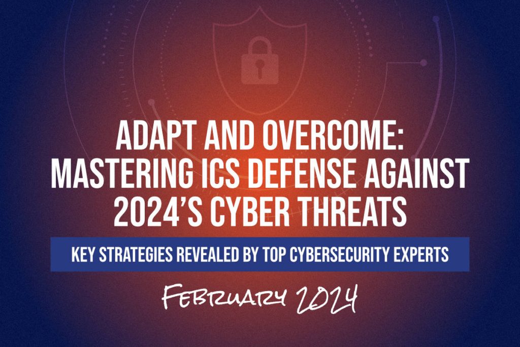 [New booklet] Adapt and Overcome: Mastering ICS Defense Against 2024’s Cyber Threats